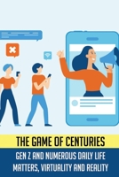 The Game Of Centuries: Gen Z And Numerous Daily Life Matters, Virtuality And Reality: What Are The Problems Of Generation Z B092PKRPHQ Book Cover