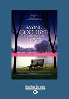 Saying Goodbye to Someone You Love: Your Emotional Journey Through End of Life and Grief 1932603859 Book Cover