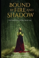Bound by Fire and Shadow: The Warden’s Crown, Book One B0FQ4H5VWQ Book Cover