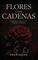 Flores Con Cadenas (Spanish Edition) B0HKLKSDNV Book Cover
