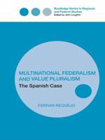 Multinational Federalism and Value Pluralism: The Spanish Case 1138994278 Book Cover