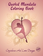 Quoted Mandala coloring book: 64 pages: Confidence And love designs: Coloring book for Strong and Confident Women, girls: Gift Idea B08Y4LD7GW Book Cover