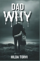 Dad Why: A Daughter’s Struggle for Survival amidst abomination B0DQ99972B Book Cover