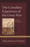 The Canadian Experience of the Great War: A Guide to Memoirs 0810886790 Book Cover