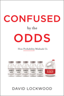 Confused by the Odds: How Probability Misleads Us B0B1W4K2NS Book Cover