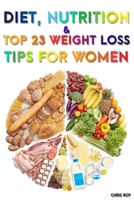 Diet, Nutrition And Top 23 Weight Loss Tips For Women B088B24K5C Book Cover