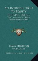 An Introduction To Equity Jurisprudence: On The Basis Of Story's Commentaries 1436774616 Book Cover