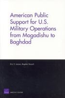 American Public Support for U.S. Military Operations from Mogadishu to Baghdad 0833036831 Book Cover