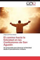 El Camino Hacia La Felicidad En Las Confesiones de San Agustin 3659009644 Book Cover