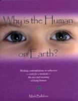 Why is the Human on Earth?: Working Contemplations 0955948703 Book Cover