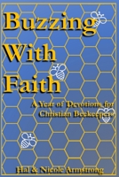 Buzzing with Faith: A Year of Devotions for Christian Beekeepers B0CJKY71N5 Book Cover