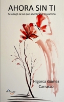 AHORA SIN TI: Se apagó la luz que alumbraba mi camino (Poetas de Hoy) B0BKRZRHSG Book Cover