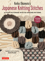 Keiko Okamoto's Japanese Knitting Stitches: A Stitch Dictionary of 150 Amazing Patterns with 7 Sample Projects 4805314842 Book Cover