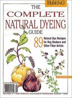 The Complete Natural Dyeing Guide: 89 Natural Dye Recipes for Rug Hooker and Other Fiber Artists 1881982270 Book Cover