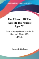 The Church Of The West In The Middle Ages V1: From Gregory The Great To St. Bernard, 590-1153 0548794782 Book Cover