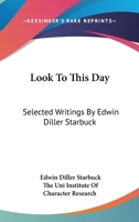 Look to This Day: Selected Writings by Edwin Diller Starbuck 1163185698 Book Cover