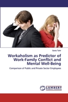 Workaholism as Predictor of Work-Family Conflict and Mental Well-Being 6139833906 Book Cover