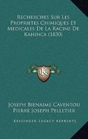 Recherches Sur Les Proprietes Chimiques Et Medicales De La Racine De Kahinca (1830) 1160243050 Book Cover