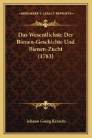 Das Wesentlichste Der Bienen-Geschichte Und Bienen-Zucht (1783) 1104856794 Book Cover