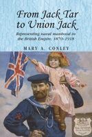 From Jack Tar to Union Jack: Representing Naval Manhood in the British Empire, 1870-1918 1526106671 Book Cover