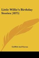 Little Willie's Birthday Stories 1104143879 Book Cover