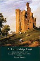 A Lairdship Lost: The Mowats of Balquholly, 1309-1736 1862320527 Book Cover