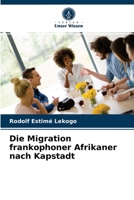 Die Migration frankophoner Afrikaner nach Kapstadt 620286043X Book Cover