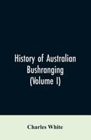 History of Australian bushranging (Volume I) 9353606470 Book Cover