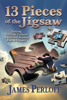 Thirteen Pieces of the Jigsaw: Solving Political, Cultural and Spiritual Riddles, Past and Present 096681603X Book Cover
