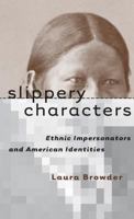 Slippery Characters: Ethnic Impersonators and American Identities (Cultural Studies of the United States) 080784859X Book Cover