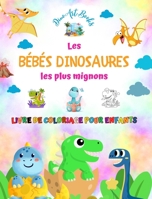 Les bébés dinosaures les plus mignons - Livre de coloriage pour enfants - Scènes préhistoriques uniques et amusantes: Des créatures charmantes qui sti B0CP8M8SQP Book Cover