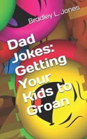 Dad Jokes: Getting Your Kids to Groan 1951410637 Book Cover