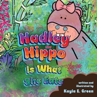 Hadley the Hippo Is What She Eats 1649608047 Book Cover