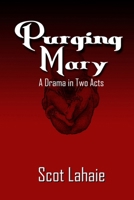 Purging Mary: A Drama in Two Acts B0BGSF6LHQ Book Cover