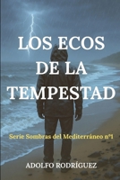 Los Ecos de la Tempestad: Un thriller psicológico ambientado en el Mediterráneo que no podrás soltar. (Sombras del Mediterráneo) (Spanish Edition) B0FPLVWD64 Book Cover