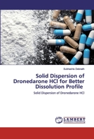 Solid Dispersion of Dronedarone HCl for Better Dissolution Profile 6202515201 Book Cover