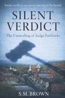 Silent Verdict: The Unraveling of Judge Fairbanks B0GQDRZ77J Book Cover