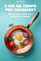 E chi ha tempo per cucinare?: Ricette sane e super veloci per genitori indaffarati (Italian Edition) B0DXP54FSC Book Cover