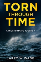 Torn Through Time: A Midshipman's Journey B0FR3CH7SQ Book Cover