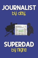 Journalist by day, Superdad by night!: Dad Gifts for Journalists: Novelty Gag Notebook Gift: Lined Paper Paperback Journal for Writing, Sketching or Drawing 1712781464 Book Cover