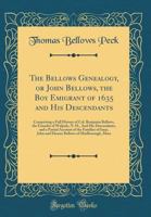 The Bellows Genealogy; or John Bellows, the boy Emigrant of 1635 and his Descendants 1015486207 Book Cover
