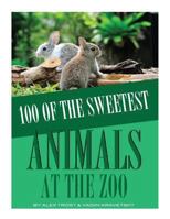 100 of the Sweetest Animals At the Zoo 149286434X Book Cover