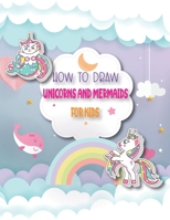 How To Draw Unicorns And Mermaids For Kids: A Step by Step Drawing and Coloring Book for Kids 4-8 to Learn to Draw Cute Stuff. B08QWBZ5TT Book Cover