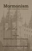 Mormonism; A Life Under False Pretenses 0982532180 Book Cover