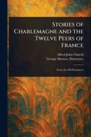 Stories of Charlemagne and the Twelve Peers of France 1025237412 Book Cover
