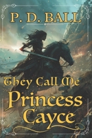 They call me Princess Cayce: new body, new universe, deadly problems B09TRDKFB9 Book Cover