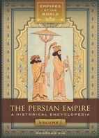 The Persian Empire: A Historical Encyclopedia 1610693906 Book Cover