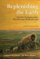 Replenishing the Earth: The Settler Revolution and the Rise of the Angloworld 0199604541 Book Cover