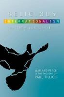 Religious Internationalism: The Ethics of War and Peace in the Thought of Paul Tillich 0881461881 Book Cover