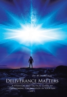 Deliverance Matters: God's Strategic and Tactical Guide to Overcoming Strongholds in Your Life 149074312X Book Cover